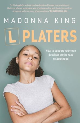 L Platers - How to support your teen daughter on the road to adulthood (ebok) av Madonna King