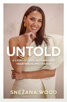 Untold - A story of love, motherhood, heartbreak and change (ebok) av Snezana Wood