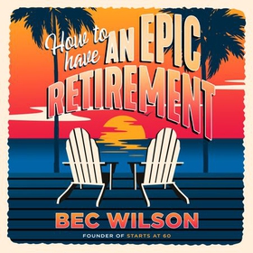 How to Have an Epic Retirement