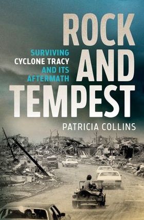 Rock and Tempest - Surviving Cyclone Tracy and its Aftermath (ebok) av Patricia Collins