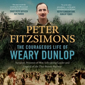 The Courageous Life of Weary Dunlop