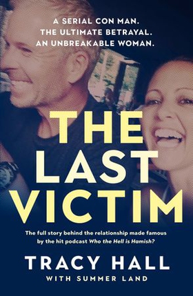 The Last Victim - A serial con man. The ultimate betrayal. An unbreakable woman. The full story behind the relationship made famous by the hit podcast Who the Hell is Hamish? (ebok) av Tracy Hall