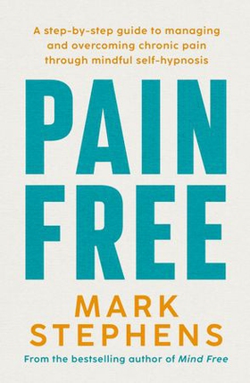 Pain Free - The easy four-step method to reduce pain naturally (ebok) av Mark Stephens