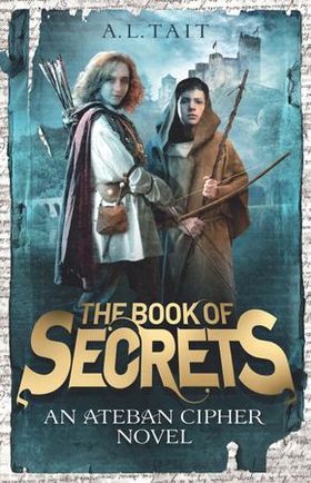 The Book of Secrets - The Ateban Cipher Book 1 - an adventure for fans of Emily Rodda and Rick Riordan (ebok) av A. L Tait