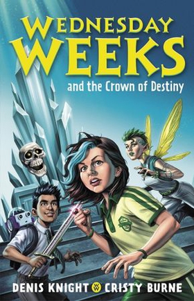 Wednesday Weeks and the Crown of Destiny - Wednesday Weeks: Book 2 (ebok) av Cristy Burne