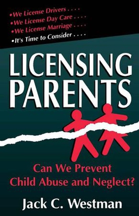 Licensing parents - can we prevent child abuse and neglect? (ebok) av Jack C. Westman