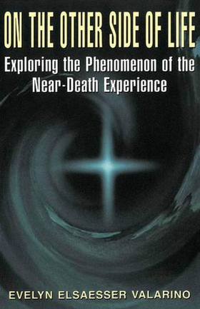 On the other side of life - exploring the phenomenon of the near-death experience (ebok) av Evelyn Elsaesser Valarino