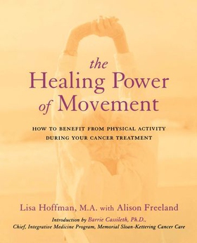 The healing power of movement - how to benefit from physical activity during your cancer treatment (ebok) av Lisa Hoffman