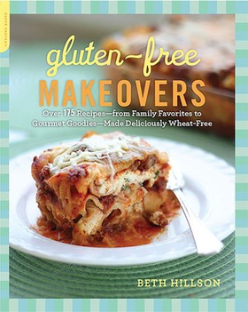 Gluten-free makeovers - Over 175 Recipes -- from Family Favorites to Gourmet Goodies -- Made Deliciously Wheat-Free (ebok) av Beth Hillson
