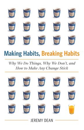 Making habits, breaking habits - why we do things, why we don't, and how to make any change stick (ebok) av Jeremy Dean
