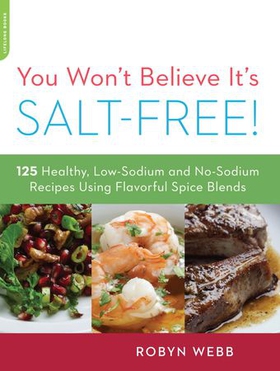 You won't believe it's salt-free - 125 healthy low-sodium and no-sodium recipes using flavorful spice blends (ebok) av Robyn Webb