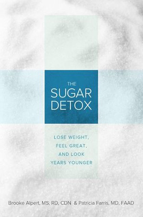The sugar detox - lose weight, feel great, and look years younger (ebok) av Brooke Alpert