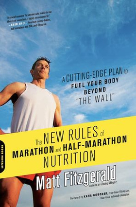 The new rules of marathon and half-marathon nutrition - A Cutting-Edge Plan to Fuel Your Body Beyond "the Wall" (ebok) av Matt Fitzgerald