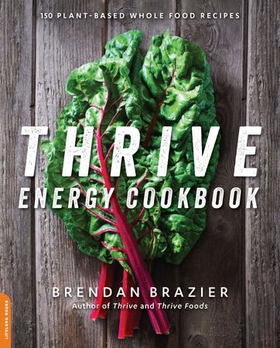 Thrive energy cookbook - 150 plant-based whole food recipes (ebok) av Brendan Brazier