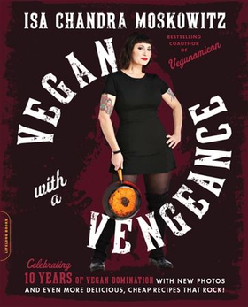 Vegan with a Vengeance (10th Anniversary Edition) - over 150 delicious, cheap, animal-free recipes that rock (ebok) av Isa Chandra Moskowitz