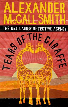 Tears of the Giraffe - The multi-million copy bestselling No. 1 Ladies' Detective Agency series (ebok) av Alexander McCall Smith