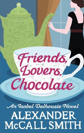 Friends, Lovers, Chocolate (ebok) av Alexander McCall Smith