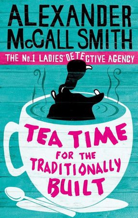 Tea Time For The Traditionally Built - 'Totally addictive' Daily Mail (ebok) av Alexander McCall Smith