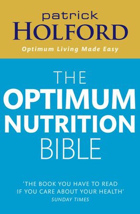 The Optimum Nutrition Bible - The Book You Have To Read If Your Care About Your Health (ebok) av Patrick Holford