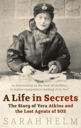 A Life In Secrets - Vera Atkins and the Lost Agents of SOE (ebok) av Sarah Helm