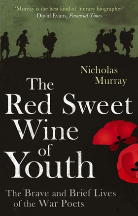 The Red Sweet Wine Of Youth - The Brave and Brief Lives of the War Poets (ebok) av Nicholas Murray