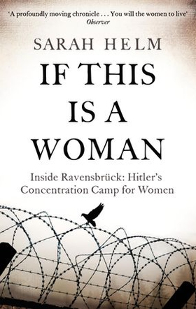 If This Is A Woman - Inside Ravensbruck: Hitler's Concentration Camp for Women (ebok) av Sarah Helm