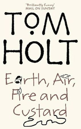 Earth, Air, Fire And Custard - J.W. Wells & Co. Book 3 (ebok) av Tom Holt