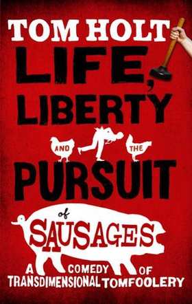 Life, Liberty And The Pursuit Of Sausages - J.W. Wells & Co. Book 7 (ebok) av Tom Holt