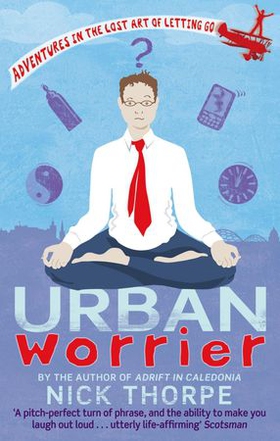Urban Worrier - Adventures in the Lost Art of Letting Go (ebok) av Nick Thorpe