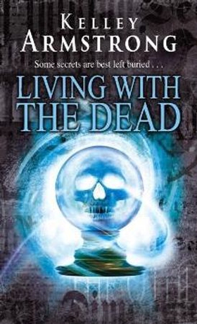 Living With The Dead - Book 9 in the Women of the Otherworld Series (ebok) av Kelley Armstrong