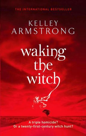 Waking The Witch - Book 11 in the Women of the Otherworld Series (ebok) av Kelley Armstrong