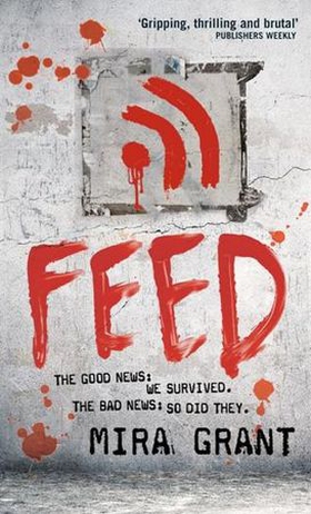 Feed - The Newsflesh Trilogy: Book 1 (ebok) av Mira Grant