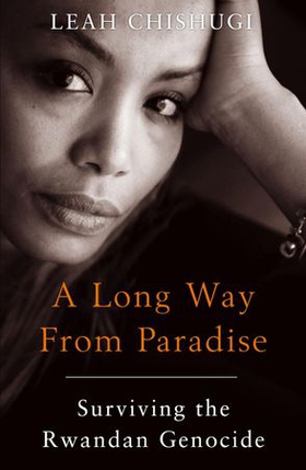 A Long Way From Paradise - Surviving the Rwandan Genocide (ebok) av Leah Chishugi