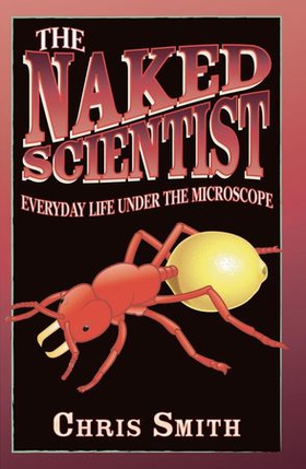 The Naked Scientist: Everyday Life Under the Microscope (ebok) av Chris Smith