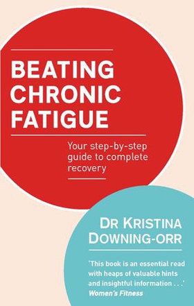 Beating Chronic Fatigue - Your step-by-step guide to complete recovery (ebok) av Kristina Downing-Orr