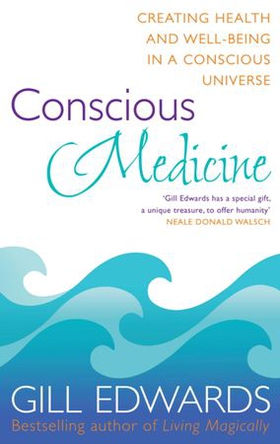 Conscious Medicine - A radical new approach to creating health and well-being (ebok) av Gill Edwards