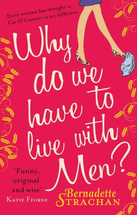 Why Do We Have To Live With Men? (ebok) av Bernadette Strachan