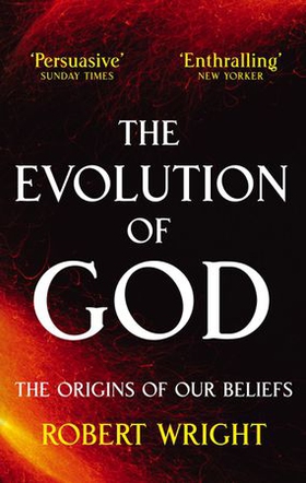 The Evolution Of God - The origins of our beliefs (ebok) av Robert Wright