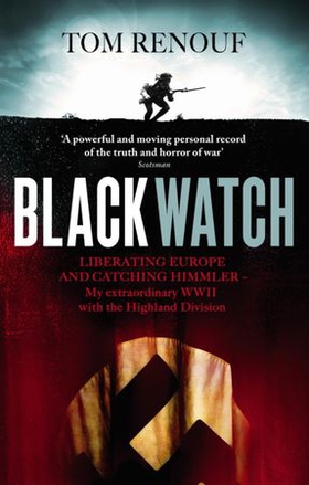 Black Watch - Liberating Europe and catching Himmler - my extraordinary WW2 with the Highland Division (ebok) av Tom Renouf