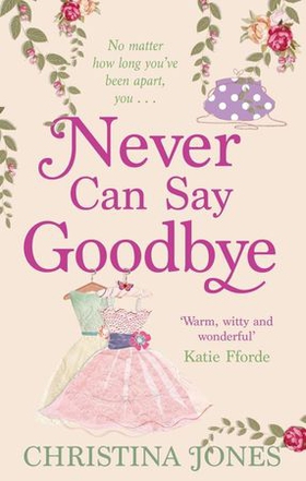 Never Can Say Goodbye - The perfect feel-good rom-com that'll have you laughing out loud (ebok) av Christina Jones