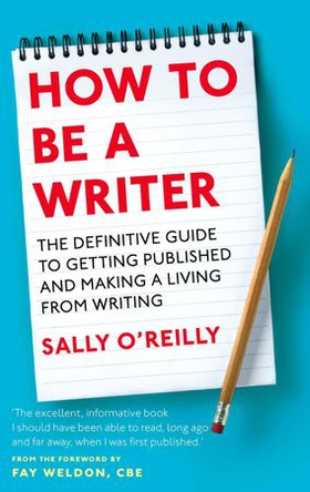 How To Be A Writer - The definitive guide to getting published and making a living from writing (ebok) av Sally O'Reilly
