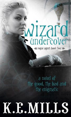 Wizard Undercover - Book 2 of the Rogue Agent Novels (ebok) av K. E. Mills