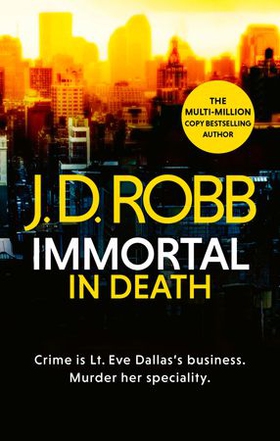 Immortal In Death - Crime and punishment is Lieutenant Eve Dallas's business. Murder her speciality. (ebok) av J. D. Robb