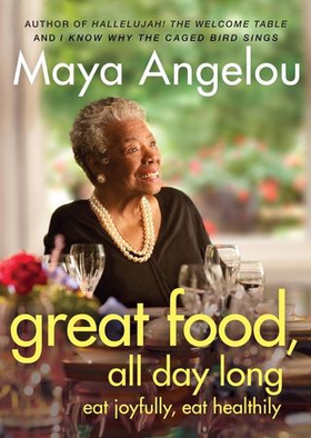 Great Food, All Day Long - Eat Joyfully, Eat Healthily (ebok) av Maya Angelou