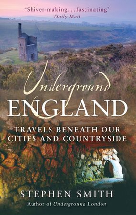 Underground England - Travels Beneath Our Cities and Country (ebok) av Stephen Smith
