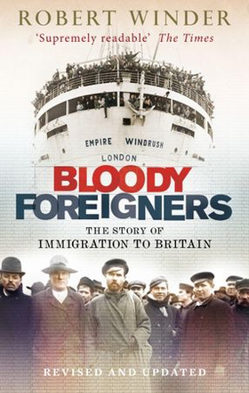 Bloody Foreigners - The Story of Immigration to Britain (ebok) av Robert Winder