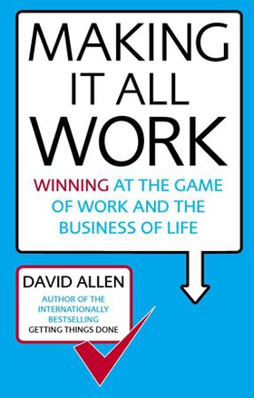 Making It All Work - Winning at the game of work and the business of life (ebok) av David Allen