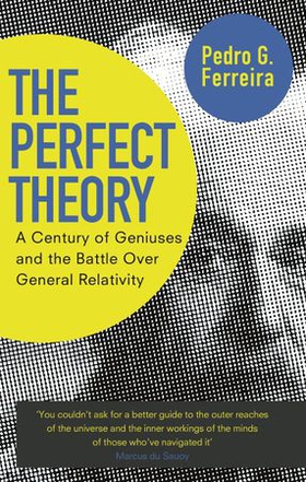 The Perfect Theory - A Century of Geniuses and the Battle over General Relativity (ebok) av Pedro G. Ferreira