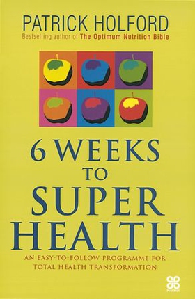 6 Weeks To Superhealth - An easy-to-follow programme for total health transformation (ebok) av Patrick Holford