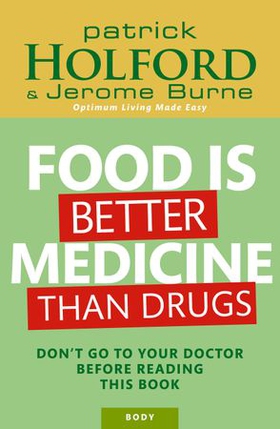 Food Is Better Medicine Than Drugs - Don't go to your doctor before reading this book (ebok) av Patrick Holford